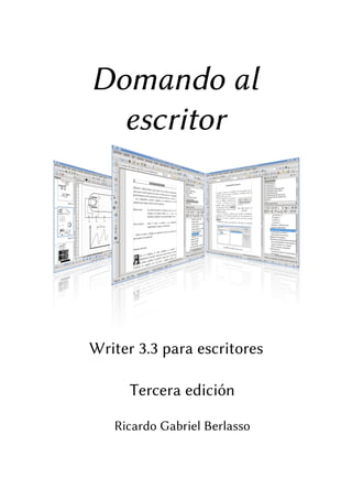 Domando al
  escritor




Writer 3.3 para escritores

      Tercera edición

   Ricardo Gabriel Berlasso
 