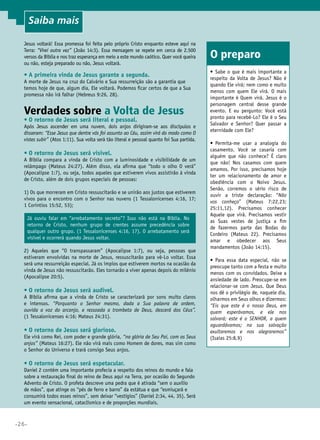 •26•
Jesus voltará! Essa promessa foi feita pelo próprio Cristo enquanto esteve aqui na
Terra: “Virei outra vez” (João 14:3). Essa mensagem se repete em cerca de 2.500
versos da Bíblia e nos traz esperança em meio a este mundo caótico. Quer você queira
ou não, esteja preparado ou não, Jesus voltará.
•	A primeira vinda de Jesus garante a segunda.
A morte de Jesus na cruz do Calvário e Sua ressurreição são a garantia que
temos hoje de que, algum dia, Ele voltará. Podemos ficar certos de que a Sua
promessa não irá falhar (Hebreus 9:26, 28).
Verdades sobre a Volta de Jesus
•	O retorno de Jesus será literal e pessoal.
Após Jesus ascender em uma nuvem, dois anjos dirigiram-se aos discípulos e
disseram: “Esse Jesus que dentre vós foi assunto ao Céu, assim virá do modo como O
vistes subir” (Atos 1:11). Sua volta será tão literal e pessoal quanto foi Sua partida.
•	O retorno de Jesus será visível.
A Bíblia compara a vinda de Cristo com a luminosidade e visibilidade de um
relâmpago (Mateus 24:27). Além disso, ela afirma que “todo o olho O verá”
(Apocalipse 1:7), ou seja, todos aqueles que estiverem vivos assistirão à vinda
de Cristo, além de dois grupos especiais de pessoas:
1) Os que morreram em Cristo ressuscitarão e se unirão aos justos que estiverem
vivos para o encontro com o Senhor nas nuvens (1 Tessalonicenses 4:16, 17;
1 Coríntios 15:52, 53);
Já ouviu falar em “arrebatamento secreto”? Isso não está na Bíblia. No
retorno de Cristo, nenhum grupo de crentes assume precedência sobre
qualquer outro grupo. (1 Tessalonicenses 4:16, 17). O arrebatamento será
visível e ocorrerá quando Jesus voltar.
2) Aqueles que “O transpassaram” (Apocalipse 1:7), ou seja, pessoas que
estiveram envolvidas na morte de Jesus, ressuscitarão para vê-Lo voltar. Essa
será uma ressurreição especial. Já os ímpios que estiverem mortos na ocasião da
vinda de Jesus não ressuscitarão. Eles tornarão a viver apenas depois do milênio
(Apocalipse 20:5).
•	O retorno de Jesus será audível.
A Bíblia afirma que a vinda de Cristo se caracterizará por sons muito claros
e intensos. “Porquanto o Senhor mesmo, dada a Sua palavra de ordem,
ouvida a voz do arcanjo, e ressoada a trombeta de Deus, descerá dos Céus”.
(1 Tessalonicenses 4:16; Mateus 24:31).
•	O retorno de Jesus será glorioso.
Ele virá como Rei, com poder e grande glória, “na glória de Seu Pai, com os Seus
anjos” (Mateus 16:27). Ele não virá mais como Homem de dores, mas sim como
o Senhor do Universo e trará consigo Seus anjos.
•	O retorno de Jesus será espetacular.
Daniel 2 contém uma importante profecia a respeito dos reinos do mundo e fala
sobre a restauração final do reino de Deus aqui na Terra, por ocasião do Segundo
Advento de Cristo. O profeta descreve uma pedra que é atirada “sem o auxílio
de mãos”, que atinge os “pés de ferro e barro” da estátua e que “esmiuçará e
consumirá todos esses reinos”, sem deixar “vestígios” (Daniel 2:34, 44, 35). Será
um evento sensacional, cataclísmico e de proporções mundiais.
O preparo
•	 Sabe o que é mais importante a
respeito da Volta de Jesus? Não é
quando Ele virá; nem como e muito
menos com quem Ele virá. O mais
importante é Quem virá. Jesus é o
personagem central desse grande
evento. E eu pergunto: Você está
pronto para recebê-Lo? Ele é o Seu
Salvador e Senhor? Quer passar a
eternidade com Ele?
•	 Permita-me usar a analogia do
casamento. Você se casaria com
alguém que não conhece? É claro
que não! Nos casamos com quem
amamos. Por isso, precisamos hoje
ter um relacionamento de amor e
obediência com o Noivo Jesus.
Senão, corremos o sério risco de
ouvir a triste declaração: “Não
vos conheço” (Mateus 7:22,23;
25:11,12). Precisamos conhecer
Aquele que virá. Precisamos vestir
as Suas vestes de justiça a fim
de fazermos parte das Bodas do
Cordeiro (Mateus 22). Precisamos
amar e obedecer aos Seus
mandamentos (João 14:15).
•	 Para essa data especial, não se
preocupe tanto com a festa e muito
menos com os convidados. Deixe a
ansiedade de lado. Preocupe-se em
relacionar-se com Jesus. Que Deus
nos dê o privilégio de, naquele dia,
olharmos em Seus olhos e dizermos:
“Eis que este é o nosso Deus, em
quem esperávamos, e ele nos
salvará; este é o SENHOR, a quem
aguardávamos; na sua salvação
exultaremos e nos alegraremos”
(Isaías 25:8,9)
Saiba mais
 