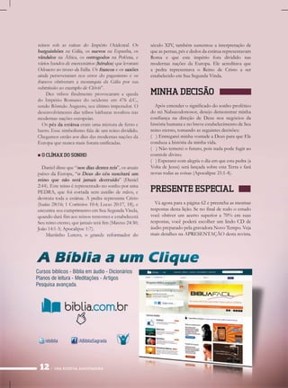 séculoXIV,tambémsustentouainterpretaçãode
queaspernas,pésededosdaestátuarepresentavam
Romaequeesteimpério foradividido nas
modernasnaçõesdaEuropa.Eleacreditavaque
apedrarepresentavaoReinodeCristoaser
estabelecidoemSuaSegundaVinda.
MINHADECISÃO
Apósentenderosignificadodosonhoprofético
doreiNabucodonosor,desejodemonstrarminha
confiançanadireçãodeDeusnosnegóciosda
históriahumanaenobreveestabelecimentodeSeu
reinoeterno,tomandoasseguintesdecisões:
()EntregareiminhavontadeaDeusparaqueEle
conduzaahistóriadaminhavida.
(()Nãotemereiofuturo,poisnadapodefugirao
controledivino.
()Esperareicomalegriaodiaemqueestapedra(a
VoltadeJesus)serálançadasobreestaTerraefará
novastodasascoisas(Apocalipse21:1-4).
PRESENTEESPECIAL
Váagoraparaapágina62epreenchaasmesmas
respostasdestalição.Senofinaldetodooestudo
vocêobtiverum acertosuperiora70% em suas
respostas,vocêpoderáescolherumlindoCDde
áudiopreparadopelagravadoraNovoTempo.Veja
maisdetalhesnaAPRESENTAÇÃOdestarevista.
/ebiblia /ABibliaSagrada
Cursosbíblicos-Bíbliaemáudio-Dicionários
Planosdeleitura-Meditações-Artigos
Pesquisaavançada.
UMAESTÁTUAASSUSTADORA
 