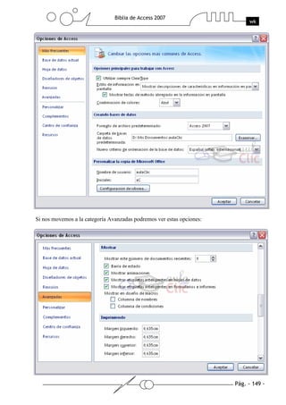 Pág. - 149 -
Biblia de Access 2007
wk
Si nos movemos a la categoría Avanzadas podremos ver estas opciones:
 