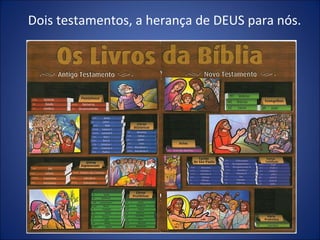 Dois testamentos, a herança de DEUS para nós.
 