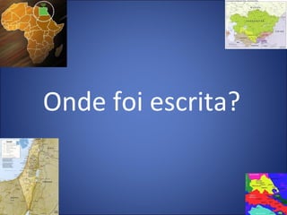 Onde foi escrita?
 