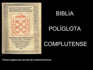 BIBLIA  POLÍGLOTA  COMPLUTENSE Primera página con escudo del cardenal Cisneros . 