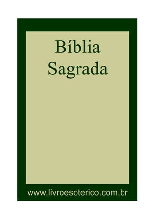 Bíblia
    Sagrada




www.livroesoterico.com.br
 