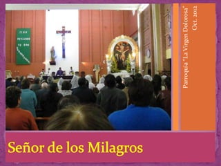 Parroquia “La Virgen Dolorosa”
                     Oct. 2012
 