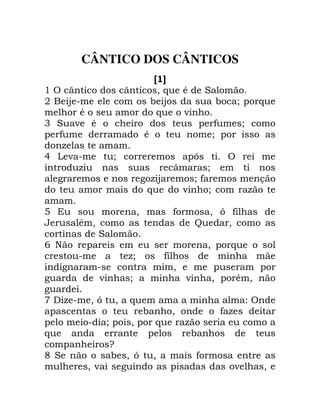 CÂNTICO DOS CÂNTICOS
A B
' A V V 0 6 * B
+ 4 4 / ! 6
* 6 -
3 B - * ! , /
! , * / !
.
5 - / !> A
. V /
2 2 .4 / ,
6 - / .
7 0 , 0 > ,
* 0 J 0
B
9 ( ! 0 ! 6
./ ,
2 0 ! !
2 - / - 0 ! * 0
2
: ) . 0 > 0 6 " A
! 0 , .
! / ! 0 ! 6 .
6 !
! G
< B 0 > 0 ,
0 - 2 ! - 0
 