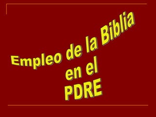 Empleo de la Biblia en el PDRE 