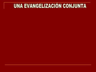 UNA EVANGELIZACIÓN CONJUNTA 