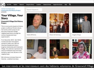 Les interviewés et les intervieweurs sont des habitants volontaires de GreenwichVillage
 