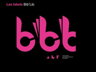 Les labels Bib’Lib
 