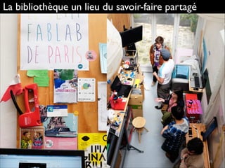 La bibliothèque un lieu du savoir-faire partagé
 