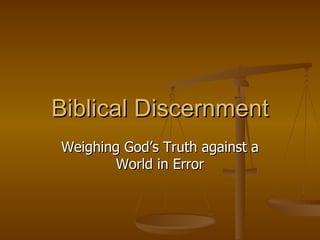 Biblical Discernment Weighing God’s Truth against a World in Error 