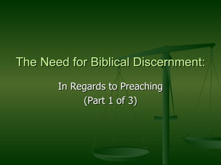 The Need for Biblical Discernment: In Regards to Preaching (Part 1 of 3) 