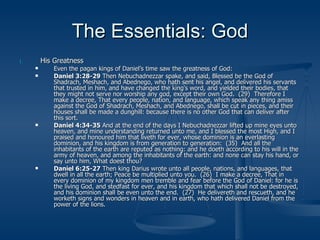 The Essentials: God <ul><li>His Greatness </li></ul><ul><ul><li>Even the pagan kings of Daniel’s time saw the greatness of...