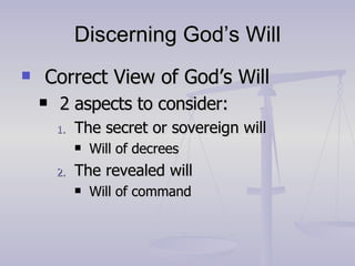 Discerning God’s Will <ul><li>Correct View of God’s Will </li></ul><ul><ul><li>2 aspects to consider: </li></ul></ul><ul><...