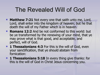The Revealed Will of God <ul><li>Matthew 7:21  Not every one that saith unto me, Lord, Lord, shall enter into the kingdom ...