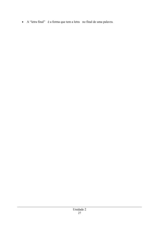 • A “letra final” é a forma que tem a letra no final de uma palavra.
Unidade 2
27
 