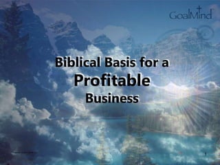 Biblical Basis for a
Profitable
Business
Copyright © 2007 WK2B, LLC
1
 