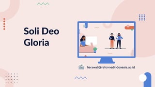 Soli Deo
Gloria
herawati@reformedindonesia.ac.id
 