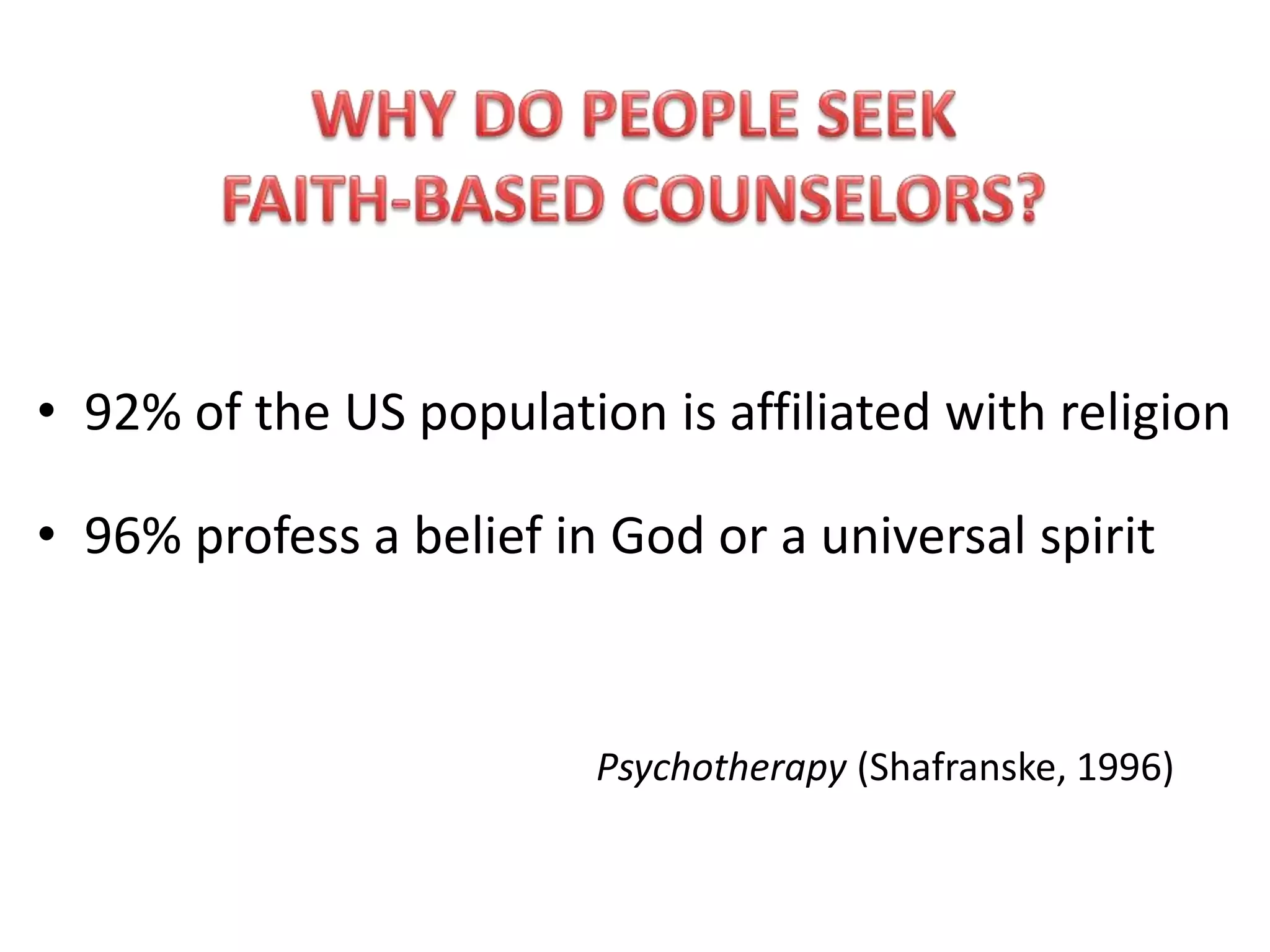 • 92% of the US population is affiliated with religion
• 96% profess a belief in God or a universal spirit
Psychotherapy (Shafranske, 1996)
 
