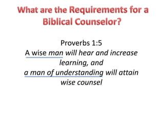 Proverbs 1:5
A wise man will hear and increase
learning, and
a man of understanding will attain
wise counsel
 