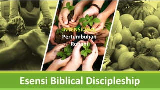 s
Esensi Biblical Discipleship
INTENSIONAL
Pertumbuhan
Rohani
 