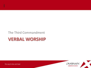 The Third Commandment

VERBAL WORSHIP
 