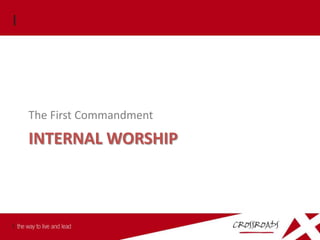 The First Commandment

INTERNAL WORSHIP
 