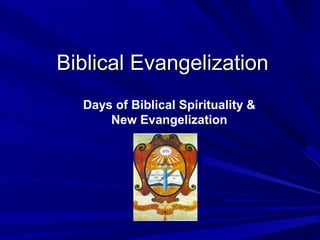 Biblical EvangelizationBiblical Evangelization
Days of Biblical Spirituality &
New Evangelization
 