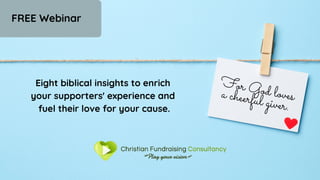 Eight biblical insights to enrich
your supporters' experience and
fuel their love for your cause.
For God loves
a cheerful giver.
FREE Webinar
 