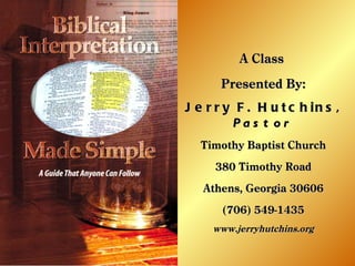 A Class  Presented By: Jerry F. Hutchins,  Pastor Timothy Baptist Church 380 Timothy Road Athens, Georgia 30606 (706) 549-1435 www.jerryhutchins.org 