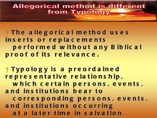 The allegorical method uses inserts or replacements performed without any Biblical proof of its relevance.  Typology is a preordained representative relationship, which certain persons, events, and institutions bear to  corresponding persons, events, and institutions occurring  at a later time in salvation history.  Allegorical method is different  from Typology 