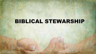 BIBLICAL STEWARSHIP
 