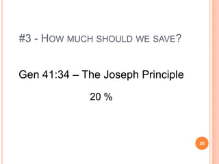 #3 - HOW MUCH SHOULD WE SAVE?


Gen 41:34 – The Joseph Principle

             20 %



                                   20
 