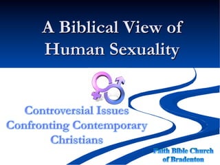 A Biblical View of
Human Sexuality
 