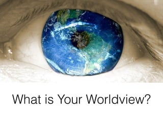 What is Your Worldview?

 