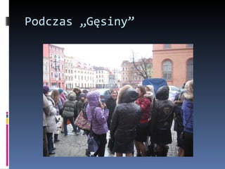 Podczas „Gęsiny” 