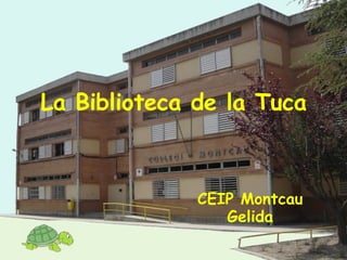 La Biblioteca de la Tuca CEIP Montcau Gelida 