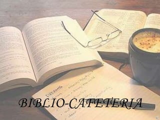 BIBLIO-CAFETERIA
 