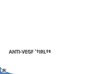 ANTI-VEGF « IRL » 