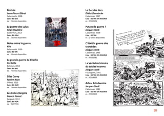 Mattéo
Jean-Pierre Gibrat
Futuropolis, 2008
Cote : BD GIB
ex. : 2 tomes disponibles
La guerre des Lulus
Régis Hautière
Casterman, 2012
Cote : BD HAU
ex. : 2 tomes disponibles
Notre mère la guerre
Kris
Futuropolis, 2009
Cote : BD KRI
ex. : 4 tomes disponibles
La grande guerre de Charlie
Pat Mills
Delirium, 2013
Cote : BD MIL
ex. : 7 tomes disponibles
Silas Corey
Fabien Nury
Glénat, 2013
Cote : BD NUR
ex. : 2 tomes disponibles
Les Folies Bergère
Francis Porcel
Dargaud, 2012
Cote : BD POR
ex. : 95077935
Le Der des ders
Didier Daeninckx
Casterman, 1997
Cote : BD TAR EN RESERVE
ex. : 95022154
Putain de guerre !
Jacques Tardi
Casterman, 2009
Cote : BD TAR
ex. : 2 tomes disponibles
C'était la guerre des
tranchées
Jacques Tardi
Casterman, 1993
Cote : BD TAR EN RESERVE
ex. : 95001581
La Véritable histoire
du soldat inconnu
Jacques Tardi
Futuropolis, 1991
Cote : BD TAR EN RESERVE
ex. : 95018603
Adieu Brindavoine
Jacques Tardi
Casterman, 1982
Cote : BD TAR EN RESERVE
ex. : 95019609
10
 