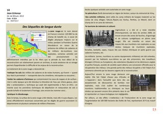 14
Jean Echenoz
Ed. de Minuit, 2012
Cote : R ECH
ex. : 95073217
Des Séquelles de longue durée
La zone rouge est le nom donné
en France à environ 120 000 ha de
champ de bataille où, à cause de
dégâts physiques majeurs sur le
milieu pendant la Première Guerre
Mondiale et en raison de la
présence de milliers de cadavres et
de millions de munitions non
explosées, certaines activités ont
été provisoirement ou
définitivement interdites par la loi. Alors que la période du tout début de la
reconstruction est relativement pauvre en archives, la seule existence de ce zonage
permet d’appréhender la difficulté et les enjeux de la reconstruction.
Le traitement de la zone rouge a nécessité de :
•nettoyer les sols des milliers de cadavres et de restes humains, qui furent — quand
leur état le permettait — transportés dans les cimetières, nécropoles ou ossuaires ;
•traiter les cadavres d’animaux qui contaminaient les eaux de nappes et de surface ;
c’est à cette époque qu’a été étendue la chloration de l’eau par chlore gazeux, alors
dite « verdunisation », technique qui avait été expérimentée à Paris en 1911 ; on
invente aussi les premières techniques de dépollution et restauration de sols à
grande échelle et localement d’inertage, sans encore les nommer ainsi ;
•pratiquer le désobusage.
Avec le temps, la surface de la zone rouge a été réduite, mais elle n'a pas disparu. Les
zones officiellement reconnues concernées par les dégâts de guerre couvraient 11
départements et plusieurs centaines de milliers d'hectares.
Seules quelques activités sont autorisées en zone rouge :
•la sylviculture (forêt domaniale) en région de Verdun, autour du mémorial de Vimy,
•des activités militaires, dont celles du camp militaire de Suippes implanté sur les
ruines de cinq villages : Tahure, Ripont, Les Hurlus, Perthes, Le Mesnil, dont un
champ de tir en zone de mémoire.
•le tourisme de mémoire et culturel.
L’agriculture y a été et y reste interdite
(théoriquement, car dans les années 2000, on
trouve encore des zones de fauches, d’agrainage
et de cultures cynégétiques en pleine zone
rouge). Elle est interdite en raison des
risques liés aux munitions non explosées ou aux
résidus toxiques de munitions explosées,
ferrailles, barbelés, sapes, risques liés aux résidus chimiques et après guerre aux
cadavres humains, etc.
Les militaria (armes, munitions ou autres équipements militaires) ont été enlevées,
souvent par les habitants eux-mêmes ou par des prisonniers, des travailleurs
étrangers (Chinois ou Européens), des volontaires (Quakers) et les démineurs anglais
et parfois français, assistés de sociétés ayant obtenu une concession officielle pour la
récupération des métaux. Une grande partie des métaux récupérés a fait l’objet d’un
commerce alimenté par les besoins urgents de la reconstruction.
Aujourd’hui encore la zone rouge demeure une
réalité. Elle fait l’objet d’assez peu d’études et
« n’apparait » dans l’actualité que dans des cas
exceptionnels de découvertes de bombes non
explosées, mais c’est oublier les nombreuses
munitions traditionnelles ou chimiques ou leurs
résidus qui peuvent encore être présents dans le sol
et représenter un risque écologique non négligeable.
Par ailleurs, un des effets « inattendus » de l’instauration de la zone rouge est
l’augmentation de 100 000 hectares des forêts de l’est, représentant 20 % du massif
d’origine.
13
 