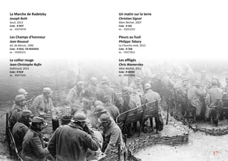 La Marche de Radetzky
Joseph Roth
Seuil, 2013
Cote : R ROT
ex. : 95074078
Les Champs d'honneur
Jean Rouaud
éd. de Minuit, 1990
Cote : R ROU EN RESERVE
ex. : 95006225
Le collier rouge
Jean-Christophe Rufin
Gallimard, 2014
Cote : R RUF
ex. : 95077645
Un matin sur la terre
Christian Signol
Albin Michel, 2007
Cote : R SIG
ex. : 95053259
Pleurs au fusil
Philippe Tabary
Le Cherche midi, 2013
Cote : R TAB
ex. : 95077833
Les affligés
Chris Womersley
Albin Michel, 2012
Cote : R WOM
ex. : 95072806
17
 