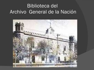 Biblioteca del  Archivo  General de la Nación 