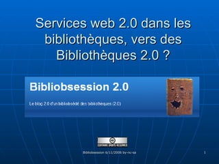 Services web 2.0 dans les bibliothèques, vers des Bibliothèques 2.0 ? 