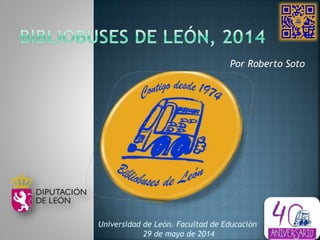 Por Roberto Soto
Universidad de León. Facultad de Educación
29 de mayo de 2014
 