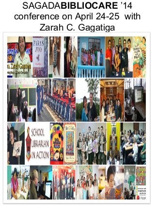 SAGADABIBLIOCARE ’14
conference on April 24-25 with
Zarah C. Gagatiga

 