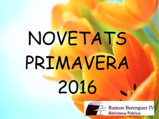 NOVETATS
PRIMAVERA
2016
 