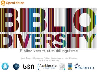 Bibliodiversité et multilinguisme
Marin Dacos – Centre pour l’édition électronique ouverte - Directeur
octobre 2015 - Marseille
 