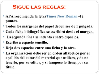 Sigue las reglas:
 APA recomienda la letraTimes New Roman -12
  puntos.
 Todos los márgenes del papel deben ser de 1 pul...